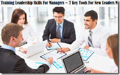 Training Leadership Skills For Managers ~ 7 Key Tools For New Leaders
