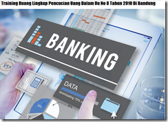 Pelatihan Tindak Pidana Pencucian Uang Dan Peranan Bank Untuk Mencegahnya Di Bandung