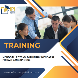 TRAINING MENGGALI POTENSI DIRI UNTUK MENCAPAI PRIBADI YANG UNGGUL