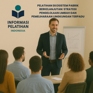 PELATIHAN EKOSISTEM PABRIK BERKELANJUTAN: STRATEGI PENGELOLAAN LIMBAH DAN PEMELIHARAAN LINGKUNGAN TERPADU